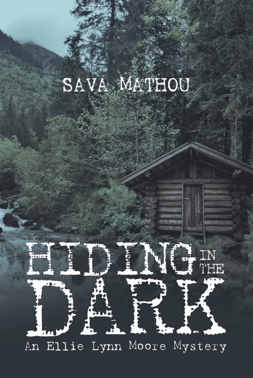 Sava Mathou's New Book 'Hiding in the Dark: An Ellie Lynn Moore Mystery' Follows a Detective's Case of a Missing Girl and the Terrors That Want Her Dead