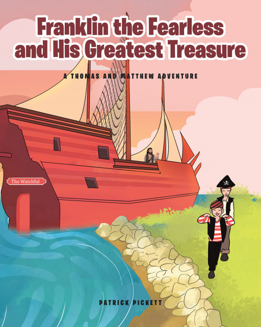 Patrick Pickett's New Book "Franklin the Fearless and His Greatest Treasure" Uncovers a Surprising Adventure of 2 Brothers Who Embarks on an Exciting Pirate Quest