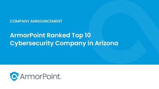 ArmorPoint Ranked Top 10 Cybersecurity Company in Arizona