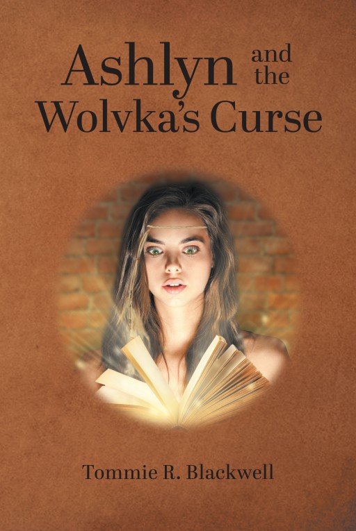 New Release, 'Ashlyn and the Wolvka's Curse' From Tommie Blackwell, Follows a Young Girl on Her Quest to Save an Alternate Universe From a Great Evil