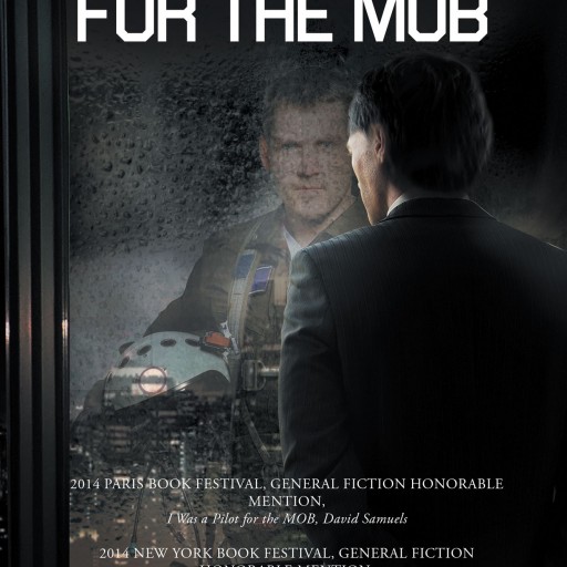 David Samuels' New Book "I Was a Pilot for the Mob" Is A Thrilling Account Of A Life Transitioned From The Jungles Of Vietnam To The Inner Sanctums Of Organized Crime