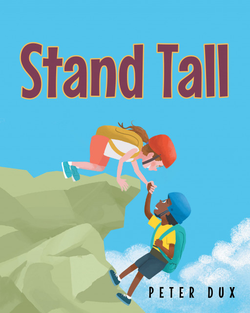 Fulton Books Author Peter Dux's New Book 'Stand Tall' is an Influential Read That Helps in Building Up a Child's Sense of Confidence Through Positive Affirmations