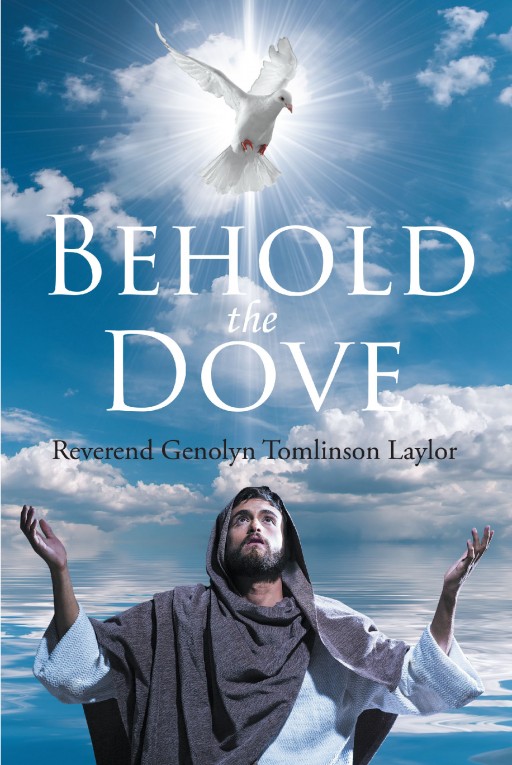 Reverend Genolyn Tomlinson Laylor's Newly Released 'Behold the Dove' is a Contemporary Tome That Explains Who the Holy Spirit is and Its Mission in Everyone's Life