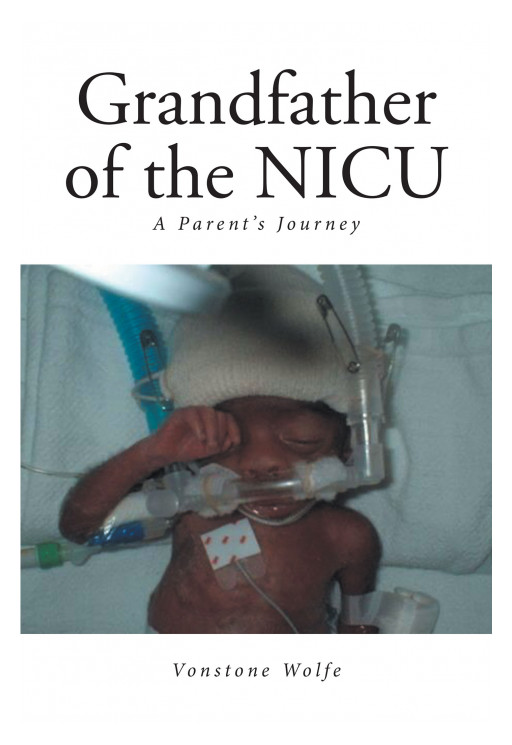 Author Vonstone Wolfe's New Book, 'Grandfather of the NICU' is a Heart Wrenching Tale of Love, Prayer and Loss After a Journey of Infertility