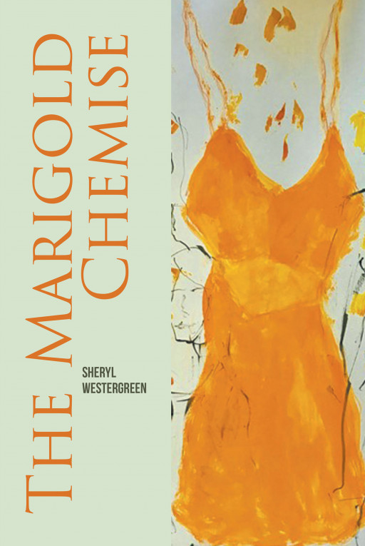 Sheryl Westergreen's New Book 'The Marigold Chemise' is an Intriguing Read About the History and the Uncanny Circumstances Surrounding a Series of Mysterious Paintings