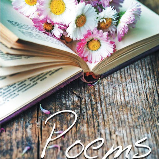 Shirley McDaniel's New Book, "Poems" is a Captivatingly Graceful Book of Poetic Verse Meant to Capture Many Faces of Emotion and Evoke Hope and Calm in the Reader.