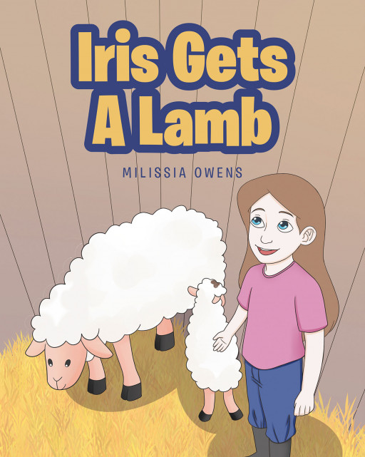 Milissia Owens' New Book, 'Iris Gets a Lamb', is an Engaging Children's Literature About a Girl's Trip to a Barn and How She Instantly Fell in Love With a Little Lamb