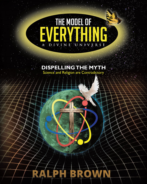 Ralph Brown's New Book 'The Model of Everything—A Divine Universe' is an Intelligent Commentary on Divine Creation, Defining the Purpose of Existence