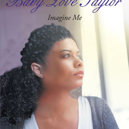 Tishina Jackson-Newell's New Book "Chronicles of Baby Love Taylor: Imagine Me" is a Personal Story of Overcoming Countless Hardships and Realizing One's True Strength.