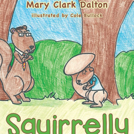 Mary Clark Dalton's New Book "Squirrelly" is the Captivating Story of a Playful Young Squirrel Named Squirrelly, Who Learns the Importance of a Hard Day's Work.