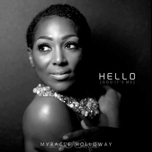 New Inspirational Artist Myracle Holloway Releases Her Single "Hello (God It's Me)," a Spiritual Version of Adele's Hit "Hello"