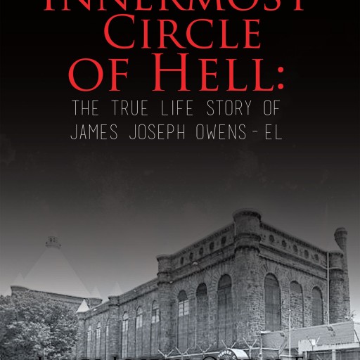 James Joseph Owens-El and C.W. Bolts's New Book "The Innermost Circle of Hell" is the True Life Story of James Joseph Owens-El and the Hell of Being Black in the 60's.