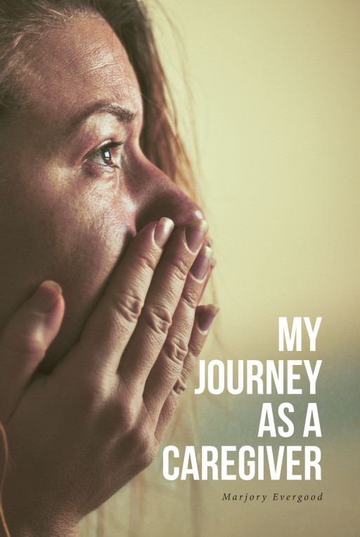 Marjory Evergood's new book, 'My Journey as a Caregiver', is a revealing anthology that provides gentle support to those who are caring for their sick loved ones