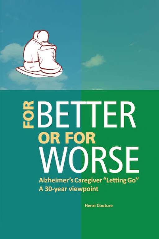 Henri Couture's New Book 'For Better or for Worse' is a Comprehensive Opus That Tackles Guidelines and Provides Advice for Alzheimer's Caregivers