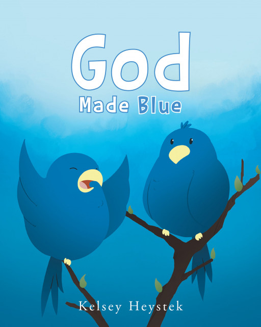 Kelsey Heystek's New Book 'God Made Blue' is a Brilliant Read Sharing God's Beautiful Creations Portrayed in a Unique and Uplifting Manner