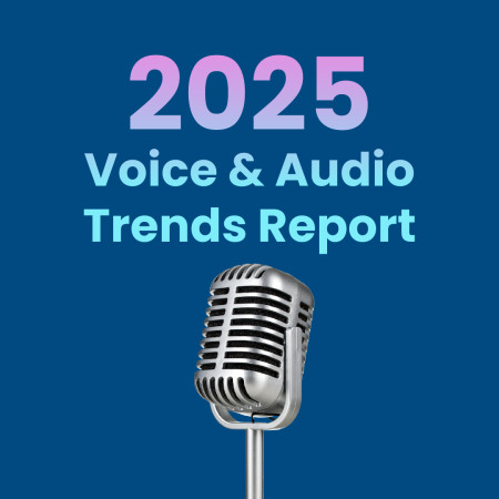 2025 Voice and Audio Trends Report