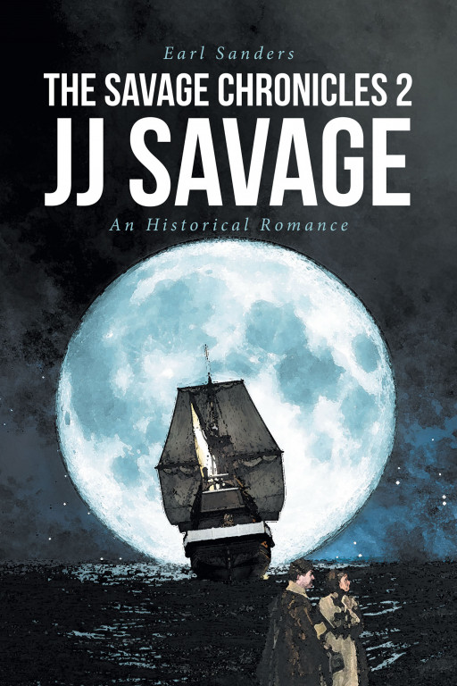 Earl Sanders' novel, 'The Savage Chronicles 2: JJ Savage' is an historical romance highlighting the personal and spiritual heroism of men and women in early colonial Virginia