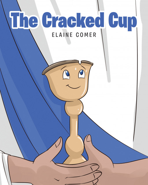 Elaine Comer's New Book, 'The Cracked Cup' is a Storybook for Children That Takes Them to Another World Where They Can Experience the Story of the Last Supper of Christ