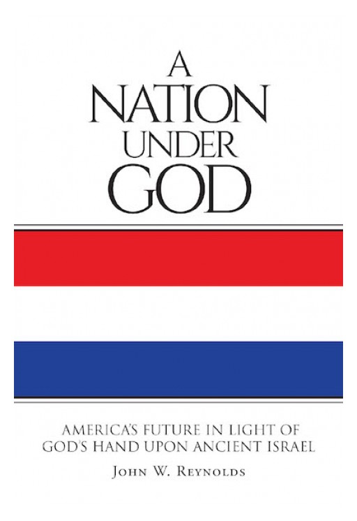 John W. Reynolds's New Book, 'A Nation Under God,' is a Fascinating Book That Will Take the Readers on an Exciting Spiritual Journey