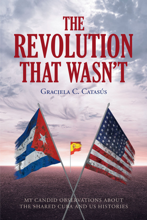 Graciela C. Catasús' New Book 'The Revolution That Wasn't' Brings a Raw and Potent Journal That Explores Historical and Political Ties Across Countries
