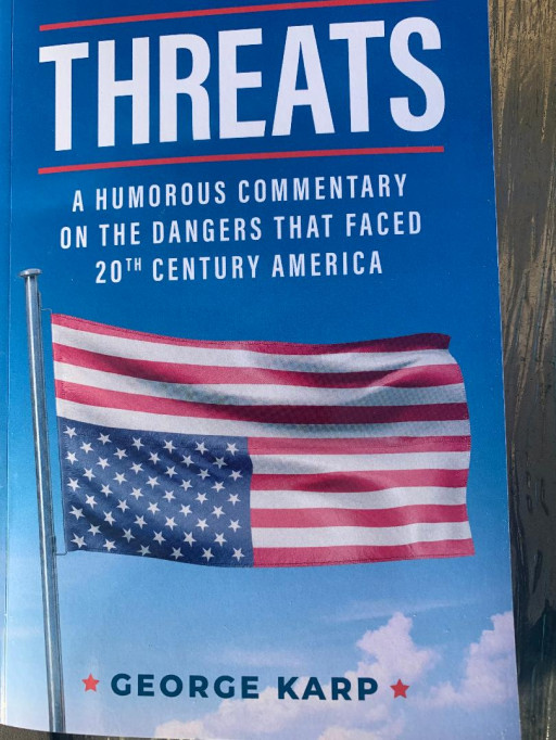 Author George Karp's 'THREATS: A Humorous Commentary on the Dangers That Faced 20th Century America' Now Available on Amazon