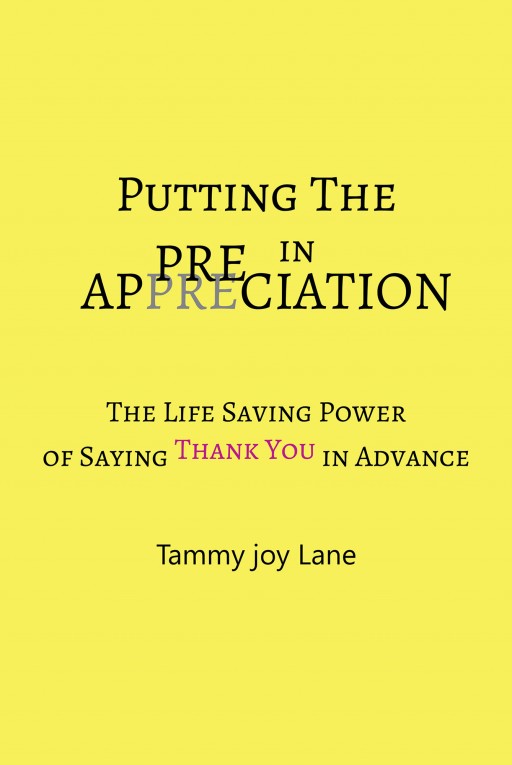 Author Tammy Joy Lane's New Book 'Putting the 'Pre' in Appreciation' is an Uplifting Guide for Anyone and Everyone to Appreciate Life and Spread More Gratitude