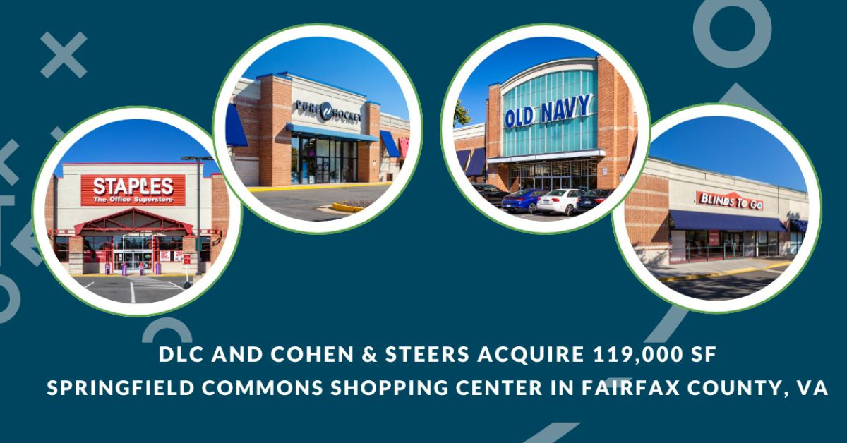 DLC and Cohen & Steers Acquire 119,000 SF Springfield Commons Shopping Center in Fairfax County, VA