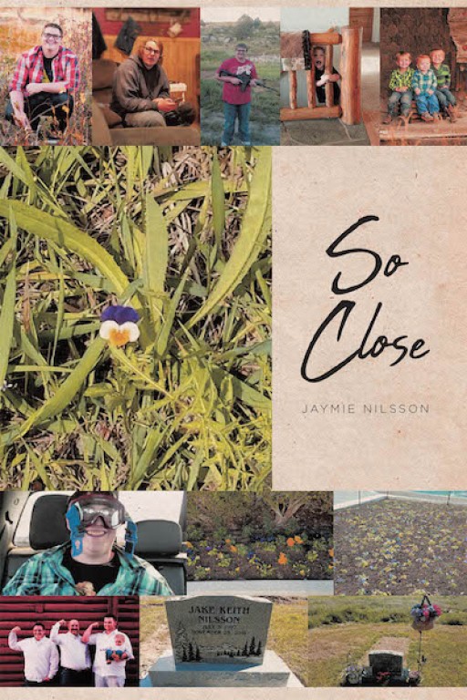 Jaymie Nilsson's New Book, 'So Close', is a Compelling Account That Talks About How the Author Deals With Her Life and Ordeals With Her Family