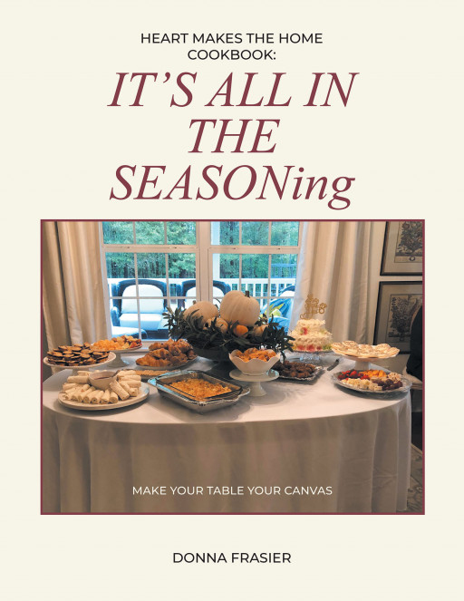 Author Donna Frasier's new book, 'Heart Makes the Home Cookbook: IT'S ALL IN THE SEASONing' is a collection of tried and true family friendly recipes