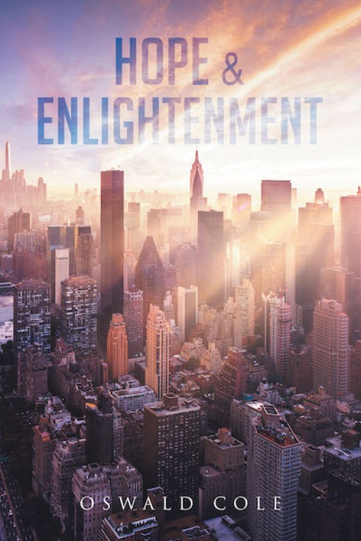 Oswald Cole's New Book 'Hope & Enlightenment' is a Spiritual Opus That Shares the Truth and Wisdom of God's Holy Word