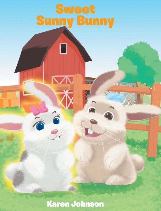 Karen Johnson's New Book 'Sweet Sunny Bunny' is a Wonderful Adventure of Two Bunnies as They Explore the Outdoors and Share Important Values