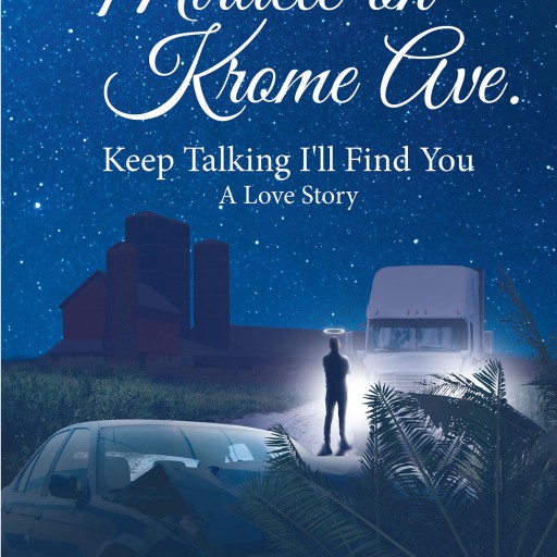 Theresa Evans's New Book, "Miracle on Krome Avenue: Keep Talking I'll Find You; a Love Story" is a Heartwarming Tale of Miracles and Life Lessons That Show Faith and Resilience.