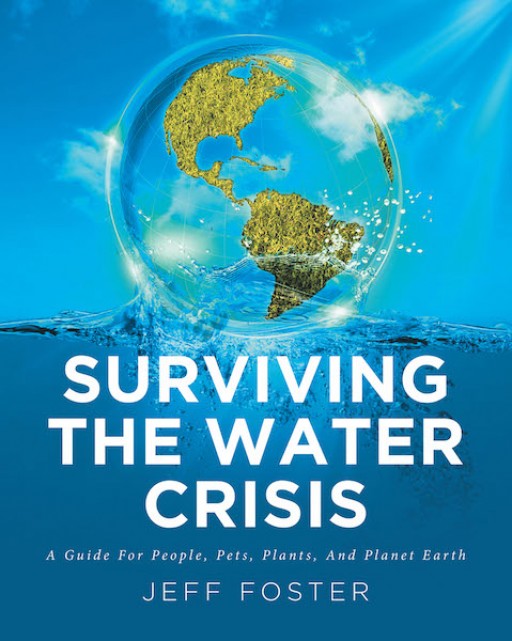 Jeff Foster's New Book "Surviving the Water Crisis" is a Compelling Account That Propounds on Living and Dealing With the Water Crisis.