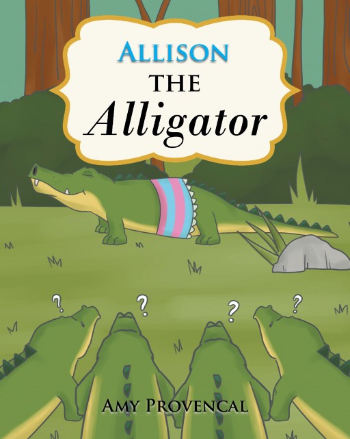 Amy Provencal's New Book, 'Allison the Alligator,' is a Compelling Narrative of a Persistent Alligator Who is a Strong Believer That Life Has Something Great to Offer