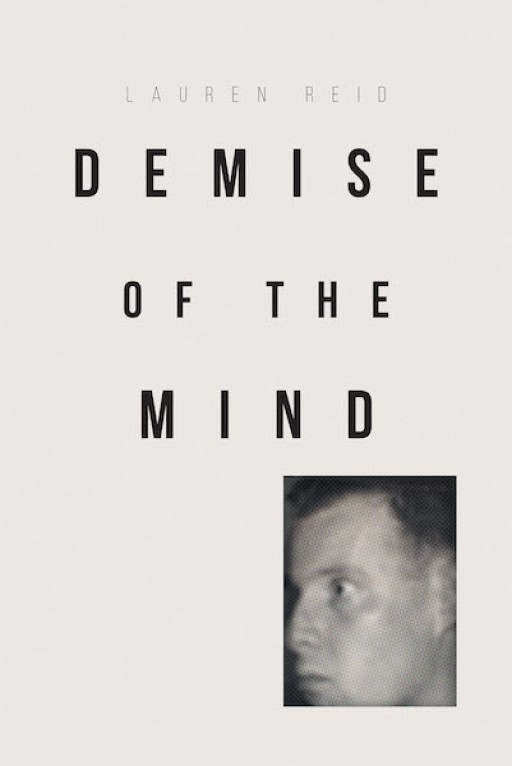 Lauren Reid's New Book, 'Demise of the Mind,' is a Stirring Journal That Tells a Story of a Little Girl Who Watched Her Entire Life Fall Apart