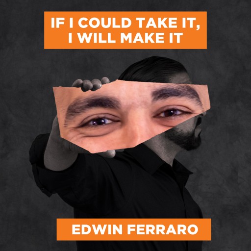 Edwin Ferraro's New Audiobook, 'If I Could Take It, I Will Make It,' Brings His Paperback Book to Life With an Inspiring Audio Narrative of the Author's Willpower