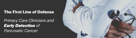 The First Line of Defense: Primary Care Clinicians and Early Detection of Pancreatic Cancer