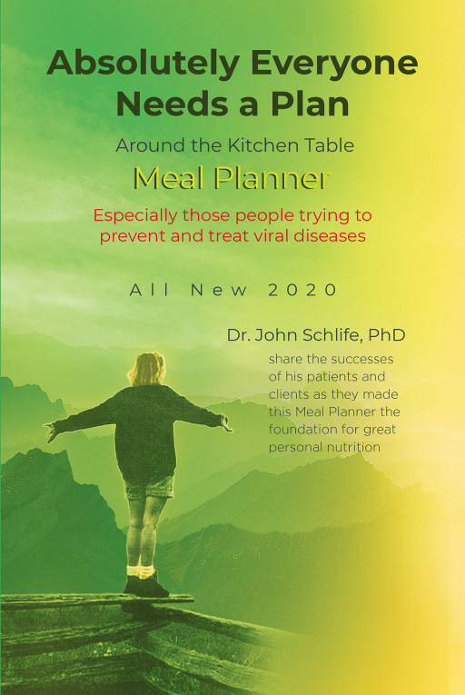 Dr. John Schlife, PhD's New Book 'Absolutely Everybody Needs a Plan' is an Effective Meal Planner That Instructs Individuals How to Live and Maintain a Healthy Lifestyle