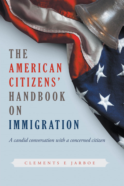 Clements E Jarboe's New Book 'The American Citizens' Handbook on Immigration' Begins a Profound Conversation That Concerns America's Citizens