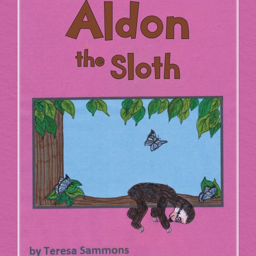 Author Teresa Sammons' New Book 'Aldon the Sloth' is a Cute Story of a Sloth Learning Just How Cool It is to Be a Sloth