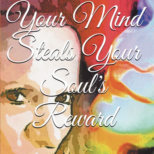 Carol Farnstrom's New Book, "When Your Mind Steals Your Soul's Reward" is an Encouraging Work That Helps Readers Cope With Setbacks and Trials.