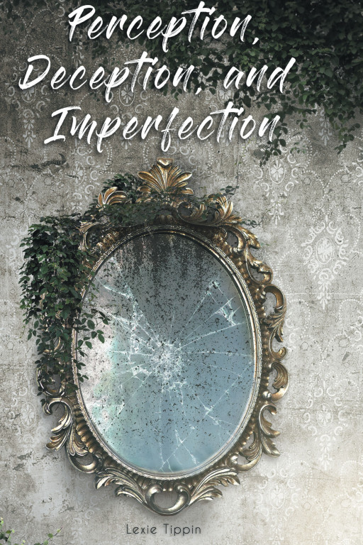 Lexie Tippin's New Book 'Perception, Deception, and Imperfection' is a Beautiful Collection of Poems From and for the Soul