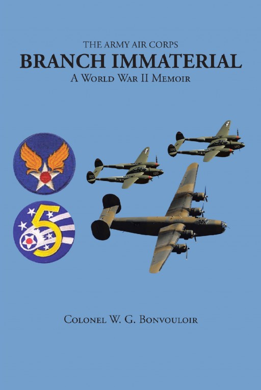 Colonel W.G. Bonvouloir's Newly Released 'The Army Air Corps: Branch Immaterial' is a Personal Memoir of a Man Who Did His Duty in Service to His Country