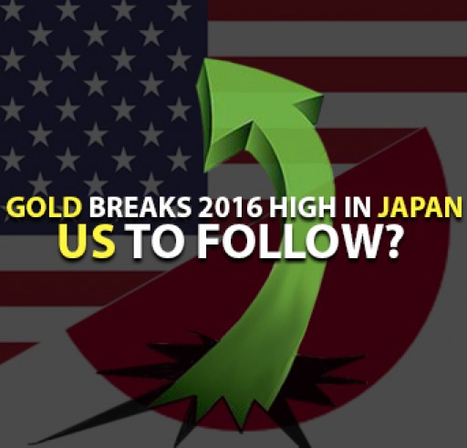 Gold Breaks 2016 High in Japan… US to Follow?