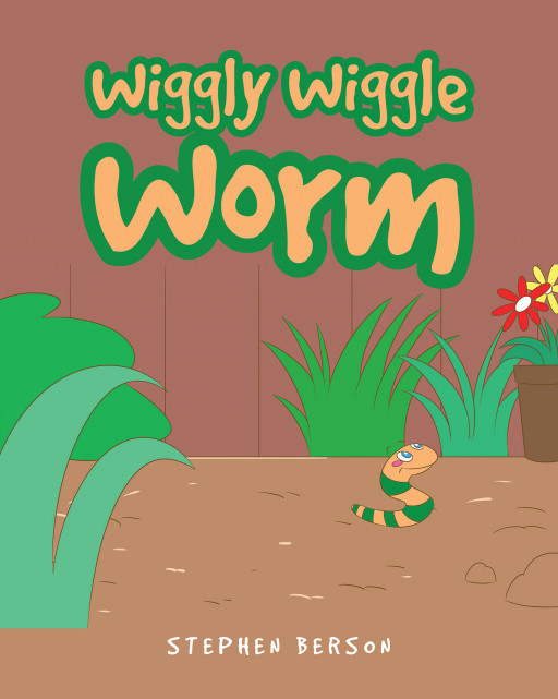 Stephen Berson's New Book 'Wiggly Wiggle Worm' is an Amusing Piece About a Worm Who Works Hard to Find Joy