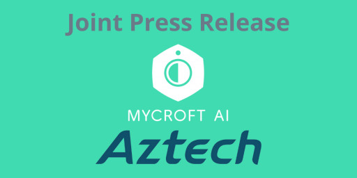 Mycroft AI Selects Aztech as Its Design and Manufacturing Partner for Mark II