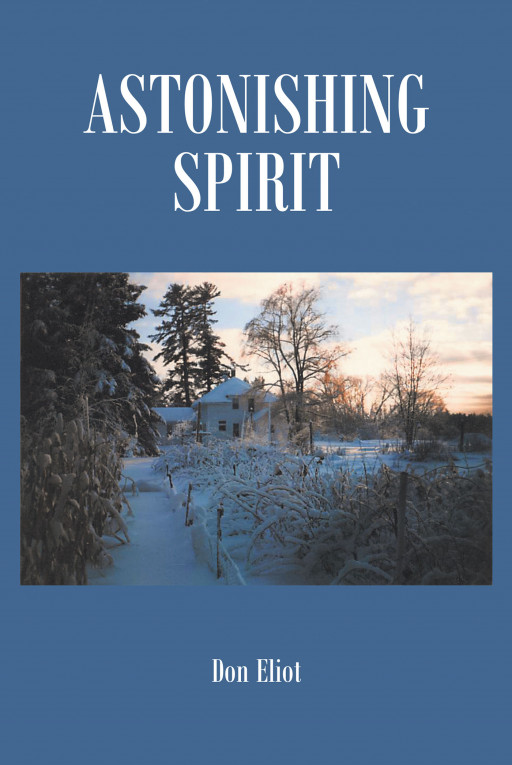 Author Don Eliot's New Book 'Astonishing Spirit' Discusses the Events of the Pentecost of 2000 Years Ago and How They Continue in the World Today