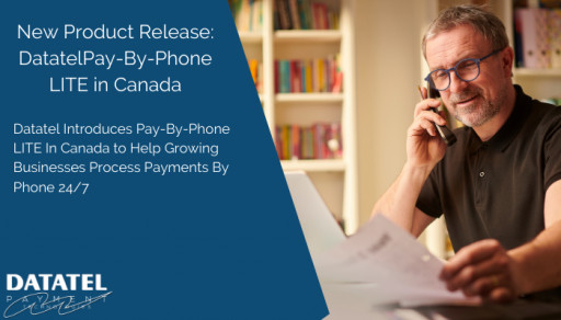 Datatel Introduces Pay-By-Phone LITE In Canada to Help Growing Businesses Process Payments By Phone 24/7