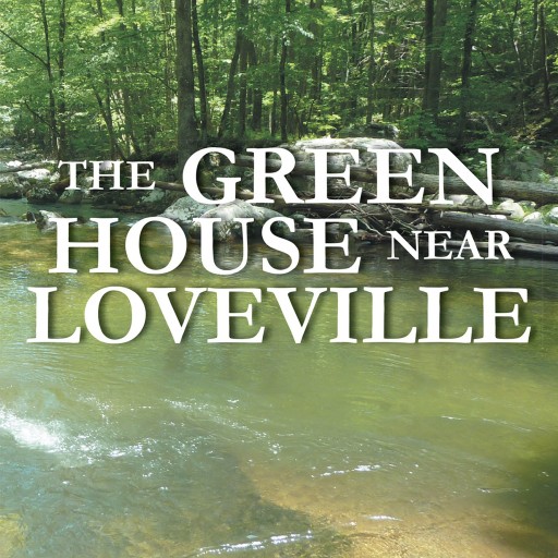 William Crute's New Book "The Green House Near Loveville" Is a Thrilling and Humorous Work of Realistic Fiction