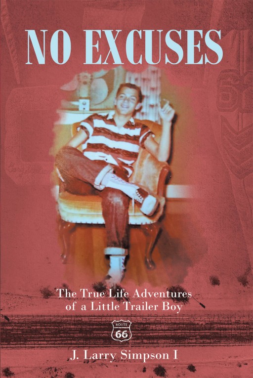 J. Larry Simpson I's New Book 'No Excuses: The True Life Adventures of a Little Trailer Boy' is a Riveting Memoir of the Author's Youthful Adventures That Defined Him and Gave Purpose in His Life